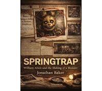 Springtrap: William Afton and the Making of a Monster (The Anatomy of Darkness)