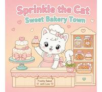 Sprinkle the Cat: Sweet Bakery Town: A Cozy Cat Bakery Coloring Book for Kids. Cute Pages for Ages 4-8