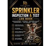 Sprinkler Inspection & Test Log Book: Professional Register for Fire Sprinkler Inspections, System Testing, Maintenance Records, Defect Tracking, ... Results, and Fire Protection Documentation