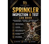 Sprinkler Inspection & Test Log Book: Professional Register for Fire Sprinkler Inspections, System Testing, Maintenance Records, Defect Tracking, ... Results, and Fire Protection Documentation