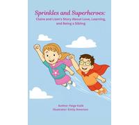 Sprinkles and Superheroes: Claire and Liam’s Story About Love, Learning, and Being a Sibling