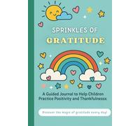 Sprinkles of Gratitude - A Guided Journal for Kids: Daily Prompts and Drawing Activities to Practice Positivity and Thankfulness (Ages 6-12)