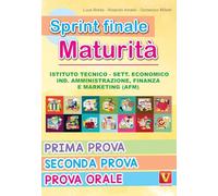 Sprint finale maturità. Istituto tecnico. Sett. economico, ind. amministrazione, finanza e marketing (AFM). Prima prova, seconda prova, prova orale (I grandi libri)
