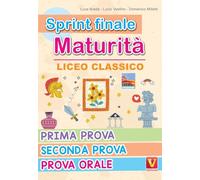 Sprint finale maturità. Liceo classico. Prima prova, seconda prova, prova orale (I grandi libri)