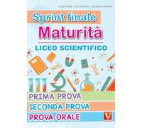 Sprint finale maturità. Liceo scientifico. Prima prova, seconda prova, prova orale (I grandi libri)