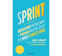 Sprint / Sprint: El método para resolver problemas y probar nuevas ideas en solo cinco días / How to Solve Big Problems and Test New Ideas in Just Five Days