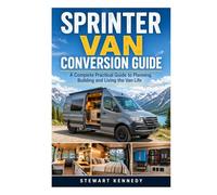 Sprinter Van Conversion Guide: A Complete Practical Guide to Planning, Building and Living the Van Life (Essential Guides to Crafts and Hobbies: ... and Essential Skills for Everyday Makers)