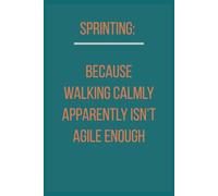 Sprinting: Because Walking Calmly Apparently Isn’t Agile Enough: Unique Gift With A Fun Look at Agile Life, Workplace Chaos and Tech Team Humor. 6 X 9 Lined Empty Notebook.