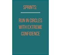 Sprints: Run In Circles With Extreme Confidence: Unique Gift With A Fun Look at Agile Life, Workplace Chaos and Tech Team Humor. 6 X 9 Lined Empty Notebook.
