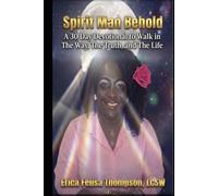 Sprit Man Behold: A 30 Day Devotional To Walk in The Way, The Truth, and The Life