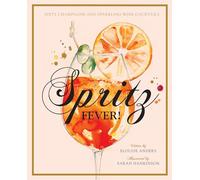 Spritz Fever!: Sixty Champagne and sparkling wine cocktails
