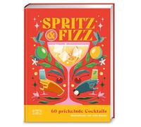 Spritz & Fizz: 60 prickelnde Cocktails mit Sekt, Prosecco und Champagner | Dolce Vita im Glas, fantastisch illustriert