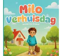 Sprookje Voor Kinderen: Milo Verhuisdag: Een Geruststellend Boek Voor Kinderen Over Verhuizen, Nieuwe Vriendschappen En Het Ontdekken Van De Vreugde Van Nieuwe Beginnen