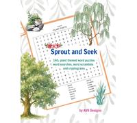 Sprout and Seek: Large Print: Over 140 Plant Themed Word Puzzles Including Word Searches, Scrambles and Cryptograms (Nature's Wonders Puzzle Book Series)