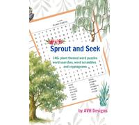Sprout and Seek: Over 140 Plant Themed Word Puzzles Including: Searches, Scrambles and Cryptograms (Nature's Wonders Puzzle Book Series)