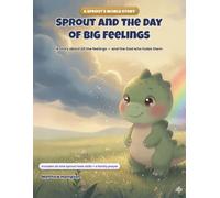 Sprout and the Day of Big Feelings: A Story About All the Feelings - and the God Who Holds Them (Sprout's World)