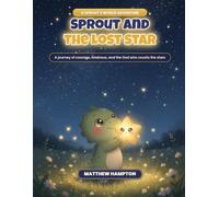 Sprout and the Lost Star: A Journey of Courage, Kindness, and the God Who Counts the Stars (Sprout's World)