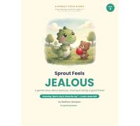 Sprout Feels Jealous: A Gentle Story About Jealousy, Sharing, and Being a Good Friend (Spot It, Say It, Share the Joy)