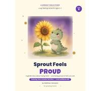 Sprout Feels Proud: A Story About Confidence, Trying Hard, and Being Proud of Who You Are