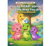 Sprout & Friends: You're ROAR-some Just the Way You Are: A Story About Friendship and Being Yourself: 1 (Sprout & The Friendship Tree)