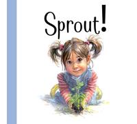 Sprout!: Granddad’s tiny seed teaches Ellie to water, wait, and watch-until her Sprout blossoms.