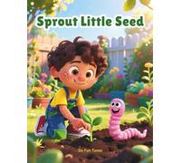 Sprout Little Seed: Children’s Picture Book - Nature / Growth / Life Cycle (Moral Stories for Kids)