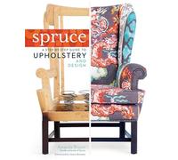 Spruce: A Step-by-Step Guide to Upholstery and Design