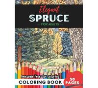 Spruce Coloring Book for Adults: 50 pages of serene spruce evergreen nature art (Flowers and Trees Coloring Books for Adults)