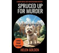 Spruced Up for Murder (A Right Royal Cozy Investigation Mystery): Large Print Edition: 1 (A Right Royal Cozy Investigation (Large Print Editions))