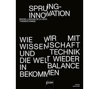 Sprunginnovation: Wie wir mit Wissenschaft und Technik die Welt wieder in Balance bekommen | Antworten der Zukunft auf Klimawandel, Digitalisierung, Armut und Pandemien