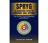 SPRYG - A Scientific Path to Personal Goal Setting: Your Journey Toward Happiness and Fulfillment