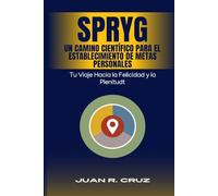 SPRYG- Un Camino Científico para el Establecimiento de Metas Personales: Tu viaje hacia la felicidad y la plenitud