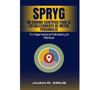 SPRYG- Un Camino Científico para el Establecimiento de Metas Personales: Tu viaje hacia la felicidad y la plenitud