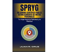 SPRYG- Un Camino Científico para el Establecimiento de Metas Personales: Tu viaje hacia la felicidad y la plenitud