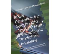 SPSS Essentials for Sports Data Analysis: From Descriptive to Predictive Analytics: SPSS in Action: Statistical Methods for Sports Performance & ... issues of Physical Education and Sport)