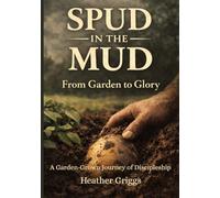 Spud in the Mud: From Garden to Glory