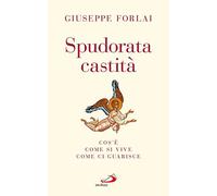 Spudorata castità. Cos'è, come si vive, come ci guarisce (Parole per lo spirito)