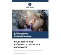 Spülsysteme Und Spülprotokolle in Der Endodontie: Ein umfassender Überblick über die Entwicklung, aktuelle Technologien und klinische Anwendungen bei der Wurzelkanaldesinfektion