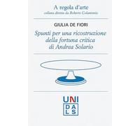 Spunti per una ricostruzione della fortuna critica di Andrea Solario (A regola d'arte. Collana diretta da Roberto Colantonio)