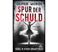 Spur der Schuld: Ein Edel & Stein Thriller (Kripo Berlin / Edel und Stein ermitteln)