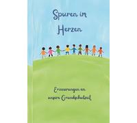 Spuren im Herzen - Erinnerungen an unsere Grundschulzeit