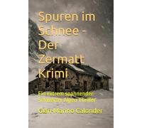 Spuren im Schnee - Der Zermatt Krimi: Ein extrem spannender Schweizer Alpen Thriller