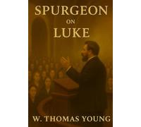 Spurgeon on Luke: Based on 56 Sermons on the Gospel of Luke by Charles Spurgeon