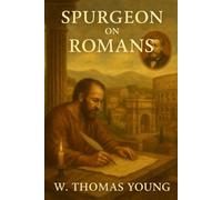 spurgeon On Romans: An Exposition of 84 Sermons by Charles Spurgeon on the Book of Romans