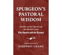 Spurgeon's Pastoral Wisdom: Articles on the Church and Ministry from the Sword and the Trowel