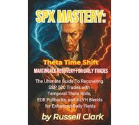 SPX Mastery: Theta Time Shift - Martingale Recovery for Daily Trades: The Ultimate Guide to Recovering S&P 500 Trades with Temporal Theta Rolls, EDR ... Yields (SPX Mastery Dominate Daily Trades)