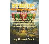 SPX Mastery: VIX Hedge Vanguard - Advanced Shield for Daily Trades: The Ultimate Guide to Protect S&P 500 Options from Big Drops Using Smart VIX ... Math (SPX Mastery Dominate Daily Trades)
