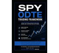 SPY 0DTE TRADING FRAMEWORK: Institutional Execution for Same-Day Expiration Options (US Options Trading Series)