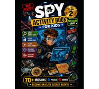 Spy Activity Book For Kids Volume 2: 50+ Secret Agent Missions, Detective Puzzles, Logic Games, Mazes, Codes, Riddles & Brain Challenges for Ages 7-12 (Agent Academy Activity Books)