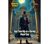 Spy Covertly as a Daring Royal Spy: Adventure and History for Kids Learning About Elizabethan Spies and Tudor England Secrets (Book for Curious Kids)